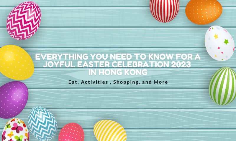 Everything You Need to Know for a Joyful Easter Celebration 2023 in Hong Kong: Eat, Activities 